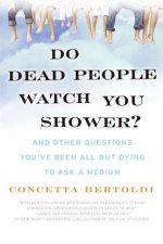 Do Dead People Watch You Shower And Other Questions Youve Been All But Dying To Ask A Medium