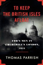 To Keep the British Isles Afloat FDRs Men in Churchills London 1941