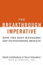 The Breakthrough Imperative How The Best Managers Get Outstanding Results