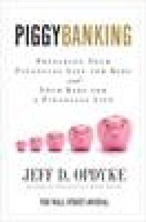 Piggybanking: Preparing Your Financial Life for Kids and Your Kids for a Financial Life by Jeff D Opdyke