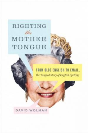 Righting The Mother Tongue by David Wolman