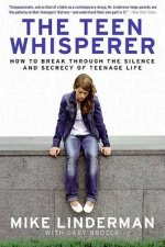 The Teen Whisperer How to Break through the Silence and Secrecy of