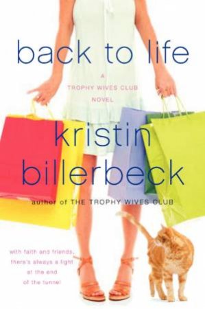 Back To Life: A Trophy Wives Club Novel by Kristin Billerbeck