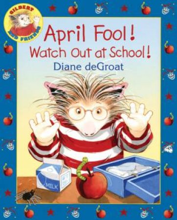 April Fool! Watch Out at School! by Diane Degroat