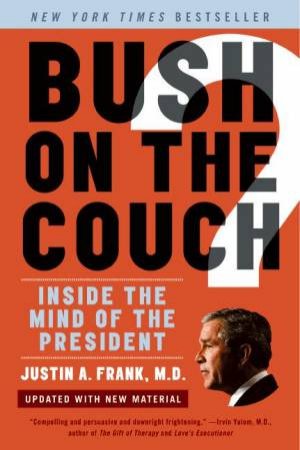 Bush On The Couch, Revised Edition by Justin Frank