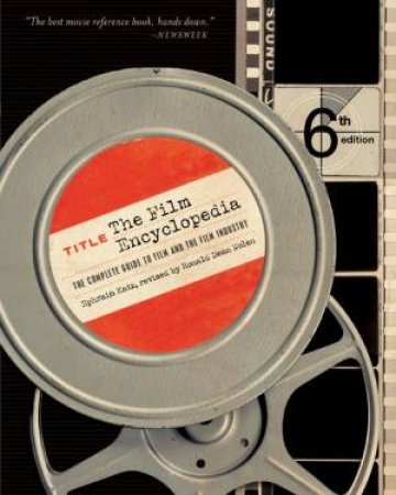 The Film Encyclopedia 6Ed: The Complete Guide to Film and the Film Industry by Ephraim Katz