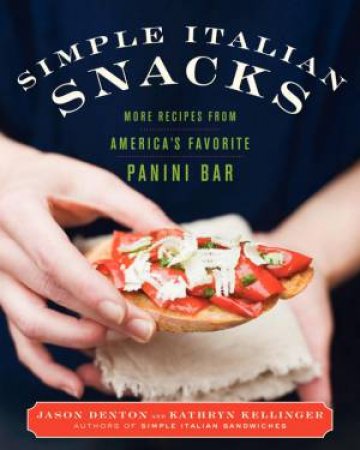 Simple Italian Snacks by Jason Denton & Kathryn Kellinger