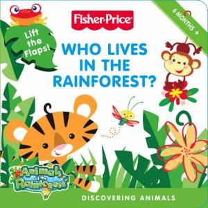 Fisher-Price: Who Lives In The Rainforest? Discovering Animals by .