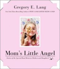 Moms Little Angel Stories of the Special Bond Between Mothers and Daughters
