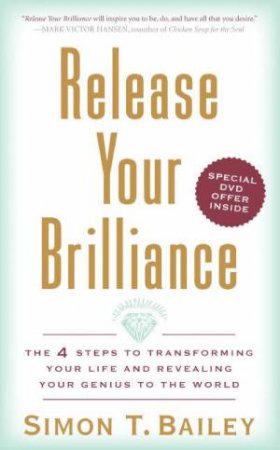 Release Your Brilliance: The 4 Steps To Transforming Your Life And Revealing Your Genius To The World by Simon T. Bailey