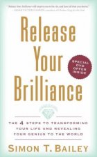 Release Your Brilliance The 4 Steps To Transforming Your Life And Revealing Your Genius To The World