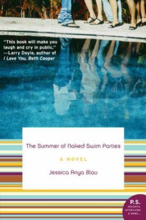 The Summer of Naked Swim Parties: A Novel by Jessica Anya Blau