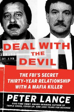 Deal with the Devil: The FBI's Secret Thirty-Year Relationship with aMafia Killer by Peter Lance