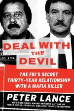 Deal with the Devil The FBIs Secret ThirtyYear Relationship with aMafia Killer