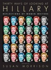 Thirty Ways Of Looking at Hillary Reflections By Women Writers