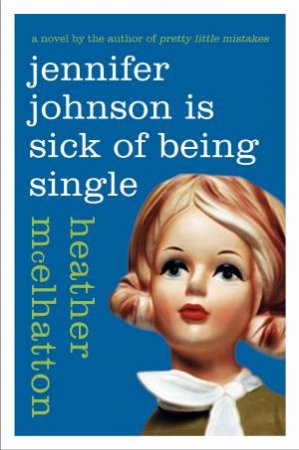 Jennifer Johnson Is Sick of Being Single by Heather McElhatton