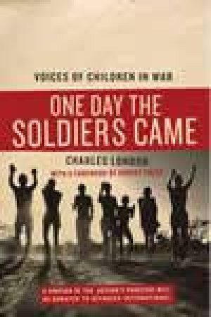 One Day the Soldiers Came: Voices of Children in War by Charles London