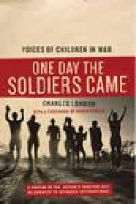 One Day the Soldiers Came Voices of Children in War