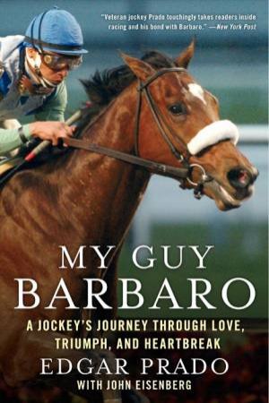 My Guy Barbaro: A Jockey's Journey Through Love, Triumph, and Heartbreak by Edgar Prado