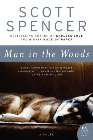 Man in the Woods: A Novel by Scott Spencer