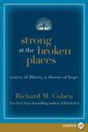 Strong at the Broken Places (Large Print): Voices of Illness, a Chorus of Hope by Richard M Cohen