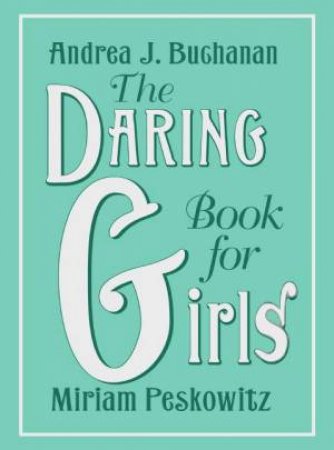 The Daring Book For Girls by Andrea Buchanan & Miriam Peskowitz