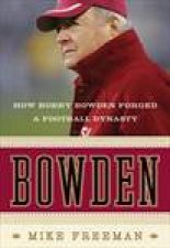 Bowden How Bobby Bowden Forged a Football Dynasty