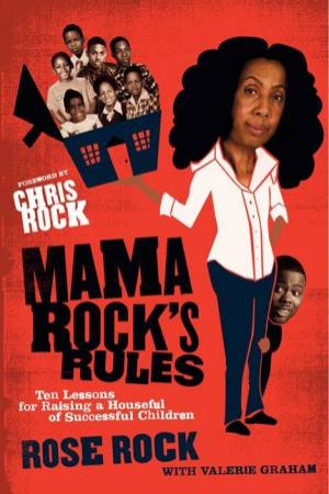 Mama Rock's Rules: Ten Lessons for Raising a Houseful of Successful Children by Rose Rock