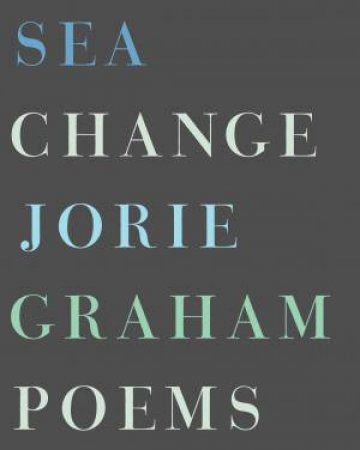 Sea Change: Poems by Jorie Graham