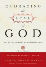 Embracing The Love Of God The Path And Promise Of Christian Life