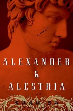 Alexander And Alestria: A Novel by Shan Sa