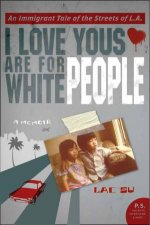 I Love Yous are for White People An Immigrant Tale of the Streets of LA