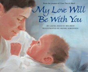 My Love Will Be With You by Laura Krauss Melmed