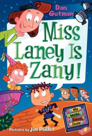 Miss Laney Is Zany! My Weird School Daze 8 by Dan Gutman