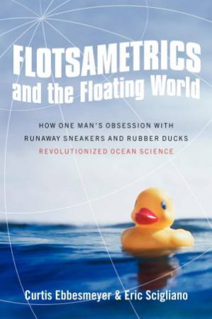 Flotsametrics and the Floating World by Curtis Ebbesmeyer & Eric Scigliano