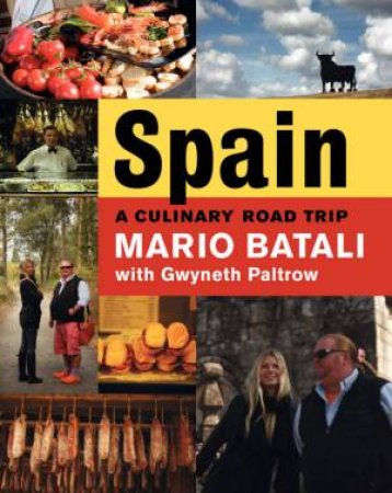 Spain A Culinary Road Trip by Mario Batali & Gwyneth Paltrow
