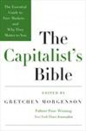 Capitalist's Bible: The Essential Guide to Free Markets - and Why They Matter to You by Gretchen Morgenson