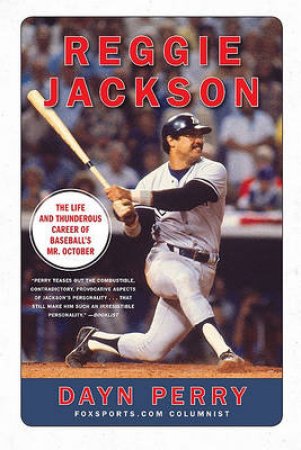 Reggie Jackson: The Life and Thunderous Career of Baseball's Mr. October by Dayn Perry