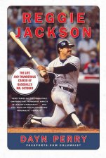 Reggie Jackson The Life and Thunderous Career of Baseballs Mr October