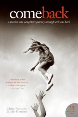 Come Back: A Mother And Daughter's Journey Through Hell And Back by Claire Fontaine & Mia Fontaine