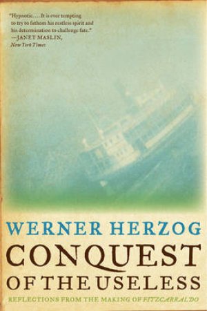 Conquest of the Useless:Reflections from the Making of Fitzcarraldo by Werner Herzog