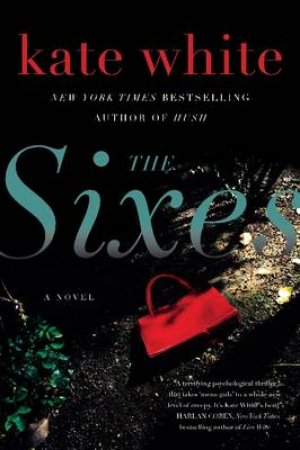 The Sixes: A Novel by Kate White