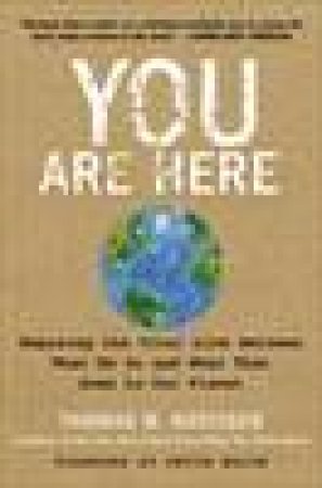 You Are Here: Exposing the Vital Link Between What We Do and What That Does to Our Planet by Thomas M Kostigen