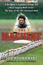 Machine A  Hot Team a Legendary Season and a HeartStopping World SeriesThe Story of the 1975 Cincinnati Reds