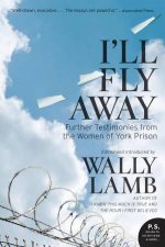 Ill Fly Away Further Testimonies from the Women of York Prison
