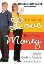 First Comes Love Then Comes Money How to Overcome the Number One Problem Couples Face