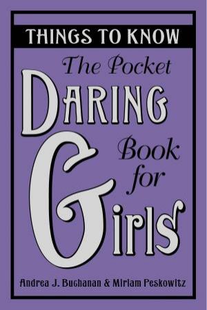 Pocket Daring Book for Girls: Things to Know by Andrea J Buchanan & Miriam Peskowitz