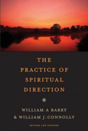 Practice of Spiritual Direction by William A Barry & William J Connolly