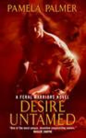 Desire Untamed: A Feral Warriors Novel by Pamela Palmer