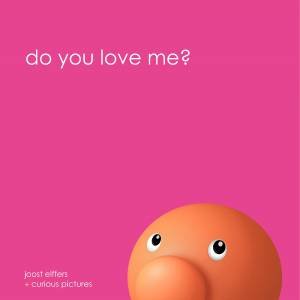 Do You Love Me? by Joost Elffers